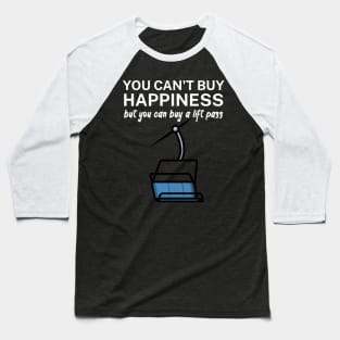 You cant buy happiness but you can buy a lift pass Baseball T-Shirt